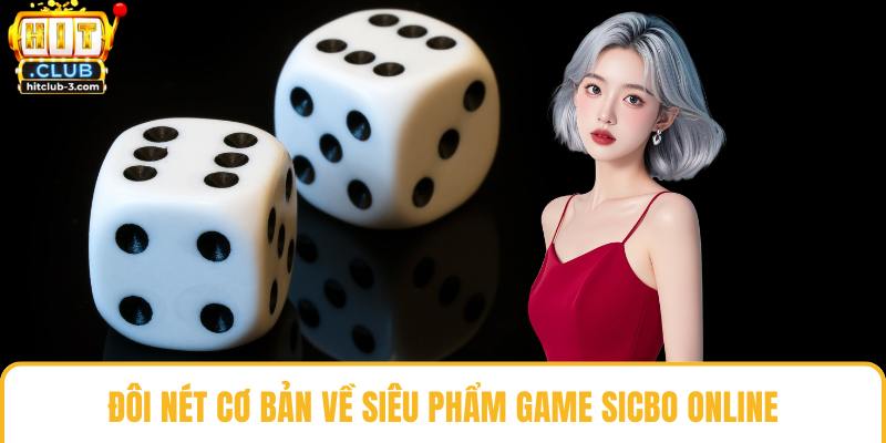 Đôi nét cơ bản về siêu phẩm game sicbo online