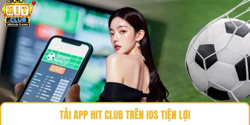 Tải app Hit club trên IOS tiện lợi